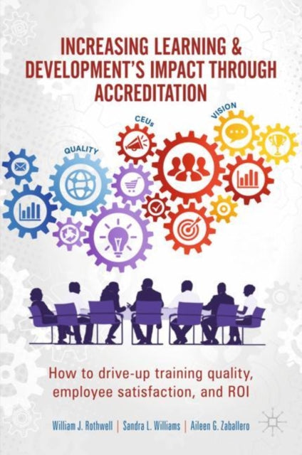 Zaballero Aileen G. - Increasing Learning & Development's Impact Through Accreditation How To Drive - Up Training Quality Employee Satisfaction And Roi - Hardcover