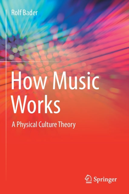 Bader Rolf - How Music Works A Physical Culture Theory - Paperback