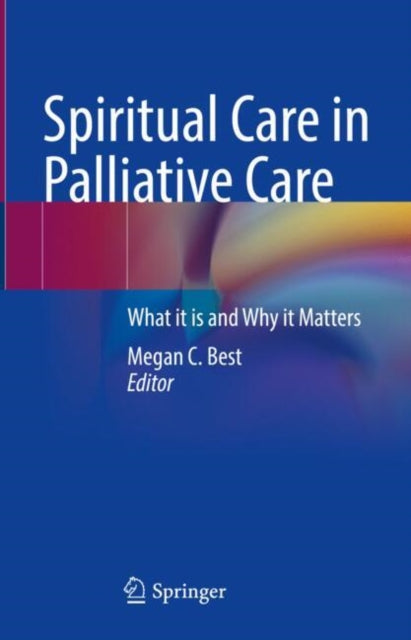 Springer International Publishing Ag - Spiritual Care In Palliative Care What It Is And Why It Matters - Hardcover