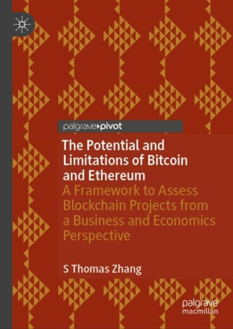 Zhangs Thomas - The Potential And Limitations Of Bitcoin And Ethereum A Framework To Assess Blockchain Projects From A Business And Economics Perspective - Hardcover