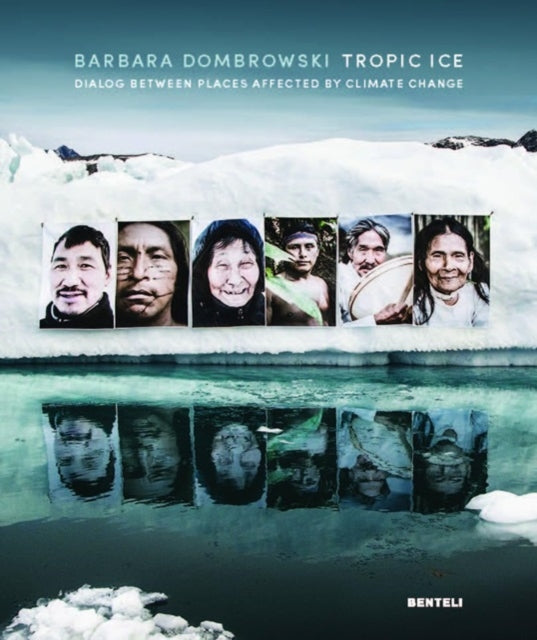 Dombrowski Barbara - Tropic Ice (Bilingual Edition) Dialog Between Places Affected By Climate Change - Hardcover