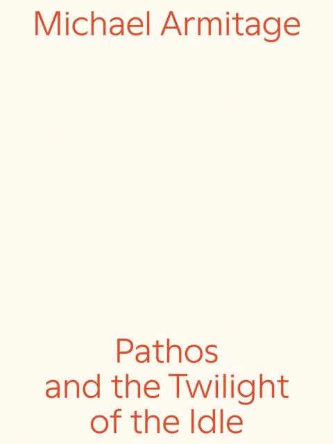 Verlag Der Buchhandlung Walther Konig - Michael Armitage Pathos And The Twilight Of The Idle - Paperback