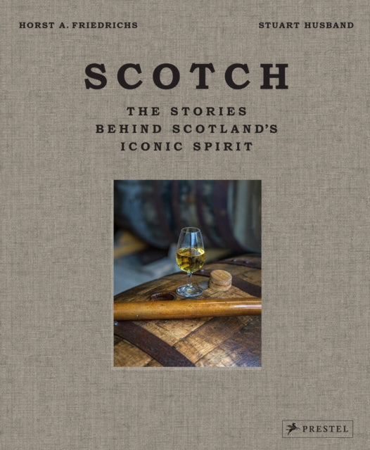 Husband Stuart - Scotch The Stories Behind Scotland's Iconic Spirit - Hardcover
