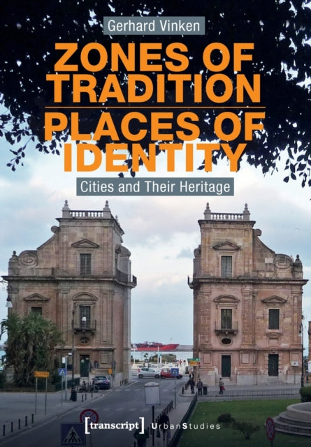 Vinken Gerhard - Zones Of Tradition Places Of Identity Cities And Their Heritage - Paperback