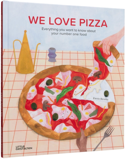 Beretta Elenia - We Love Pizza Everything You Want To Know About Your Number One Food - Hardcover