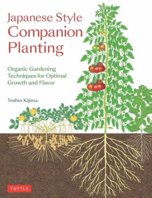 Kijima Toshio - Japanese Style Companion Planting Organic Gardening Techniques For Optimal Growth And Flavor - Paperback