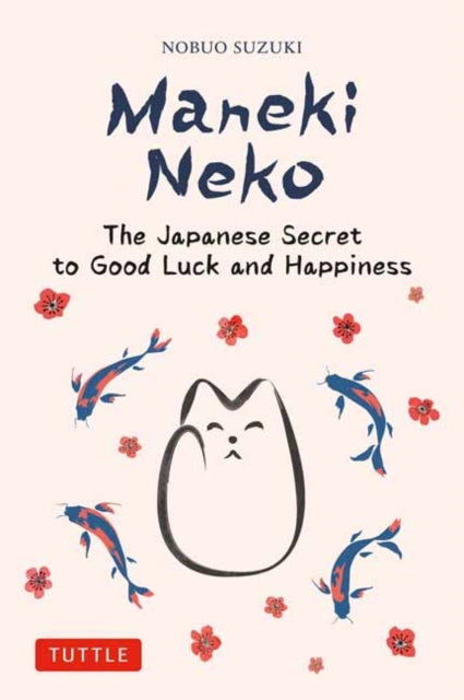 Suzuki Nobuo - Maneki Neko The Japanese Secret To Good Luck And Happiness - Hardcover