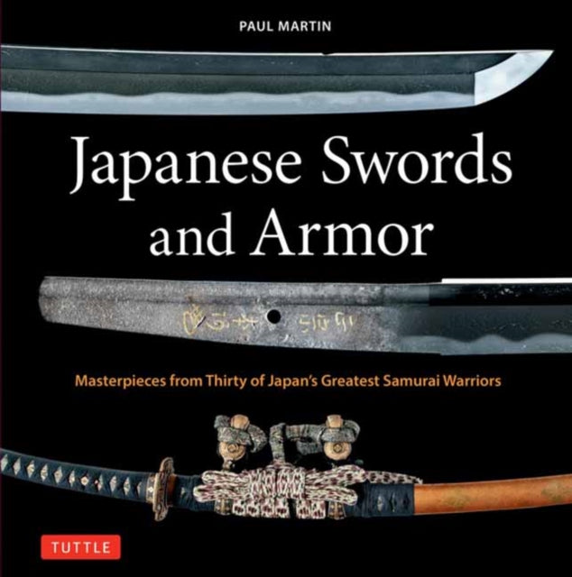 Martin Paul - Japanese Swords And Armor Masterpieces From Thirty Of Japan's Most Famous Samurai Warriors - Hardcover