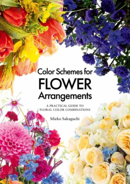 Sakaguchi Mieko - Color Schemes For Flower Arrangement A Practical Guide To Floral Color Combinations - Hardcover