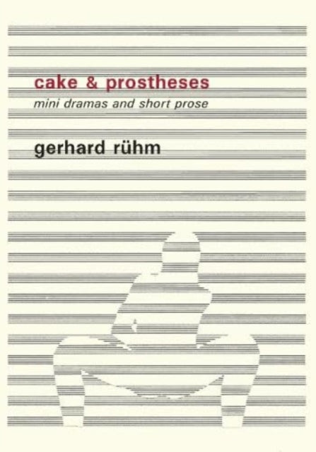 Ruhm Gerhard - Cake & Prostheses Mini Dramas And Short Prose - Paperback
