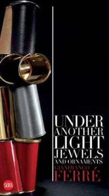 Ferre Gianfranco - Gianfranco Ferre: Under Another Light Jewels And Ornaments - Paperback