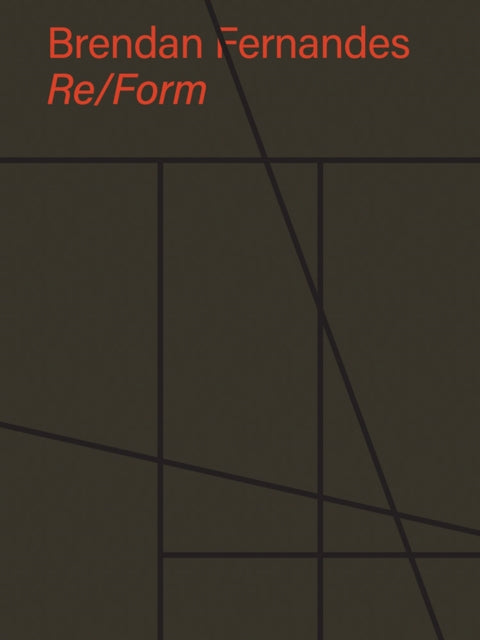 Fernandes Brendan - Brendan Fernandes: Re/ Form - Hardcover