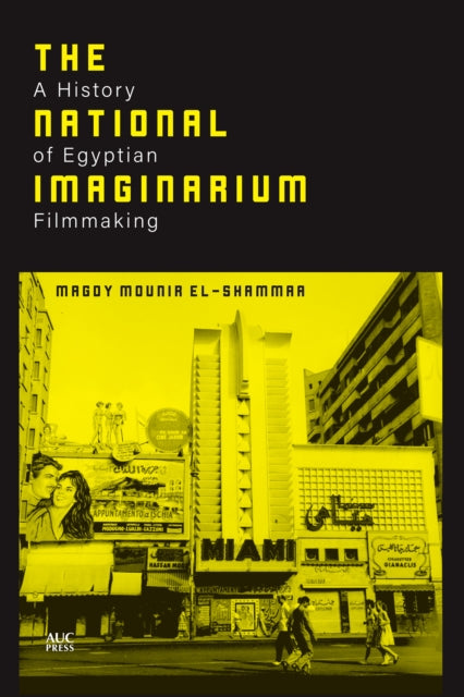El - Shammaa Magdy Mounir - The National Imaginarium A History Of Egyptian Filmmaking - Hardcover