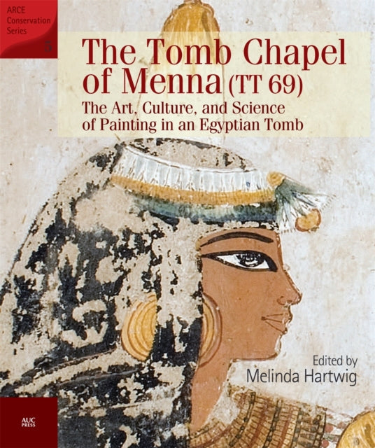 Hartwig Melinda (Emory University Usa) - The Tomb Chapel Of Menna (Tt 69) The Art Culture And Science Of Painting In An Egyptian Tomb - Paperback