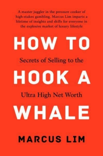 Lim Marcus - How To Hook A Whale Secrets Of Selling To The Ultra High Net Worth - Hardcover