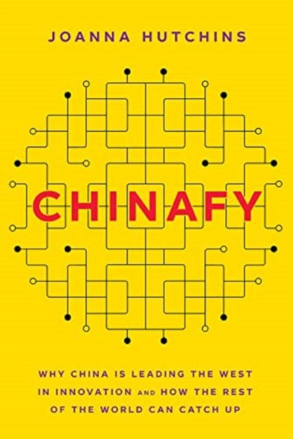 Marshall Cavendish International (Asia) Pte Ltd - Chinafy Why China Is Leading The West In Innovation And How The Rest Of The World Can Catch Up - Hardcover