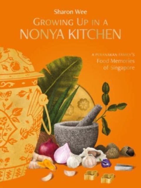 Wee Sharon - Growing Up In A Nonya Kitchen A Peranakan Familys Food Memories Of Singapore - Hardcover