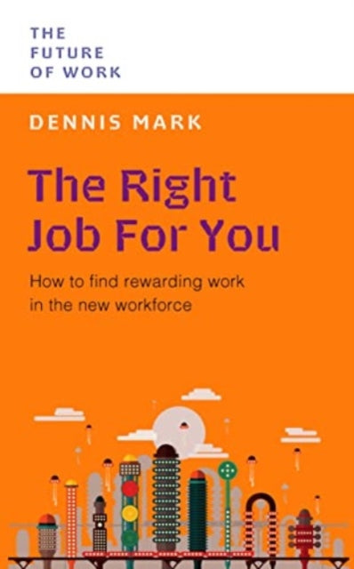 Mark Dennis - The Right Job For You How To Find Rewarding Work In The New Workforce - Paperback