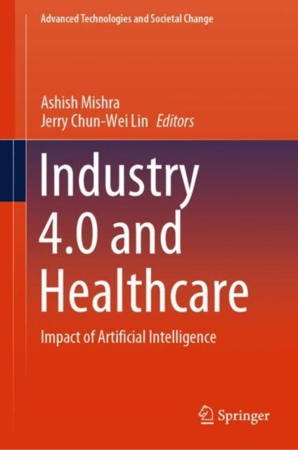 Springer Verlag Singapore - Industry 4.0 And Healthcare Impact Of Artificial Intelligence - Hardcover