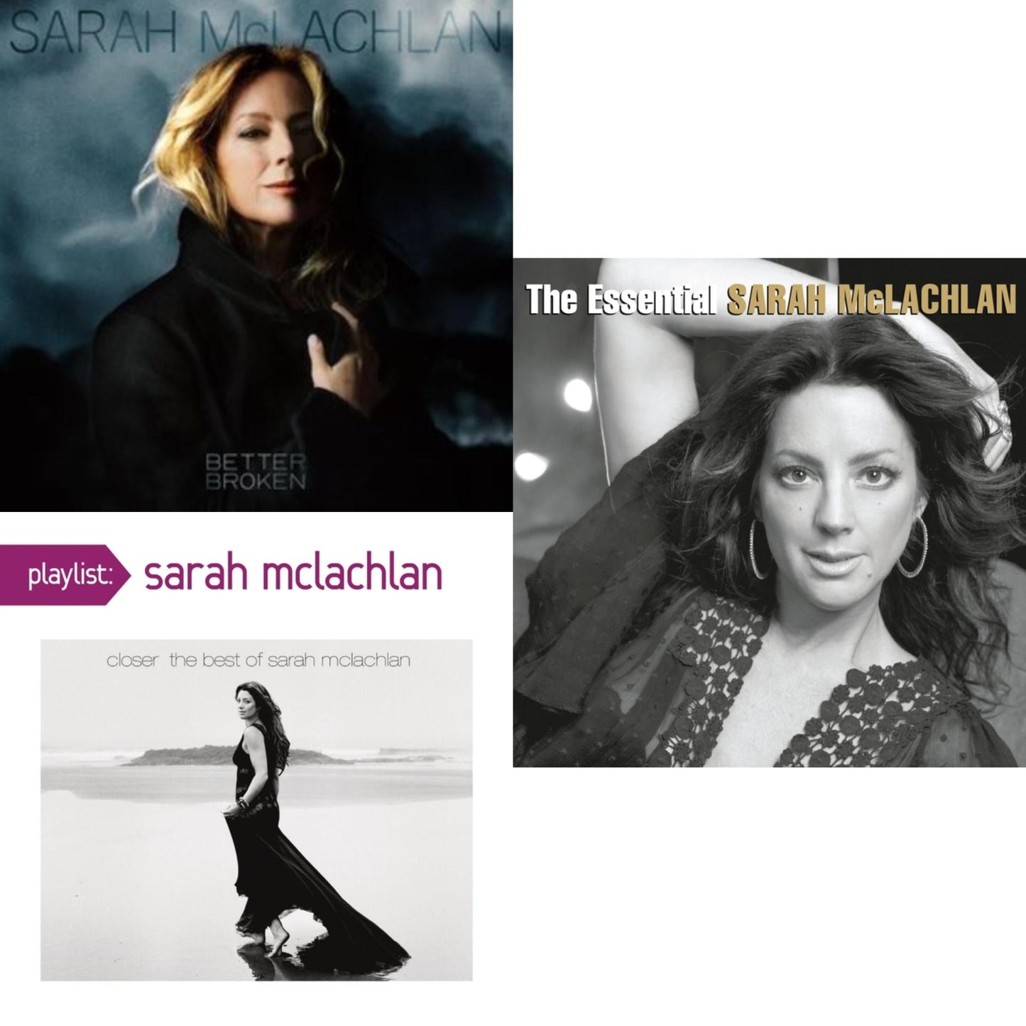 Better Broken (X) & Playlist: Closer: Best Of Sarah Mclachlan & Essential Sarah Mclachlan
